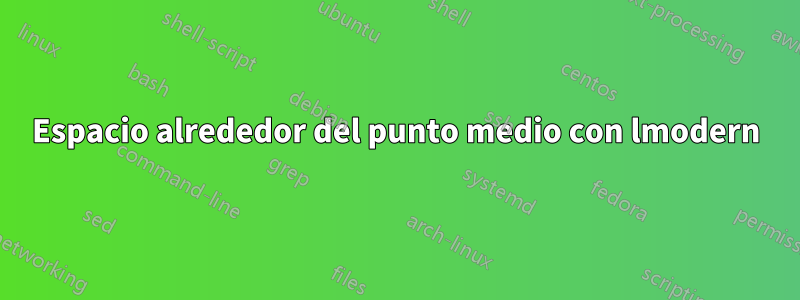 Espacio alrededor del punto medio con lmodern