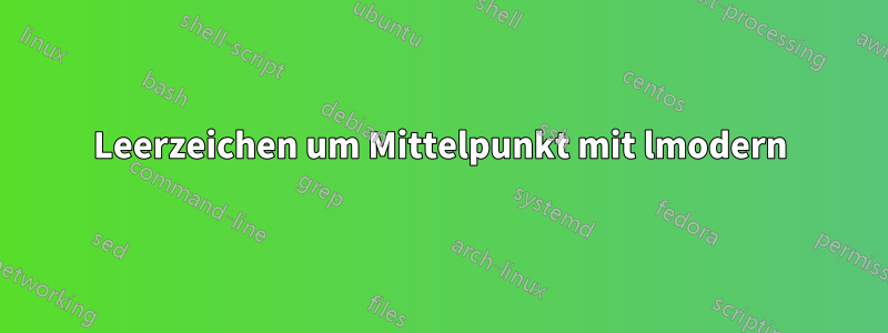 Leerzeichen um Mittelpunkt mit lmodern