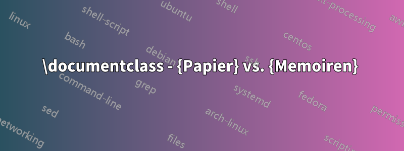 \documentclass - {Papier} vs. {Memoiren}