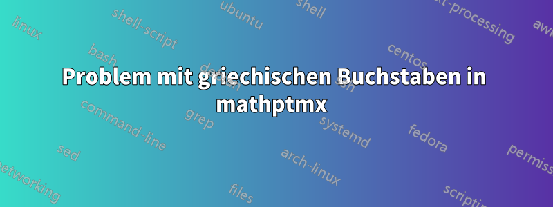 Problem mit griechischen Buchstaben in mathptmx 