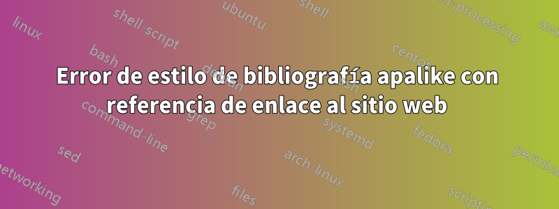 Error de estilo de bibliografía apalike con referencia de enlace al sitio web