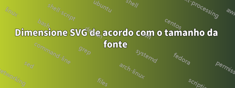 Dimensione SVG de acordo com o tamanho da fonte 