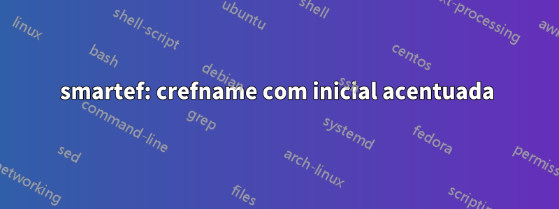 smartef: crefname com inicial acentuada