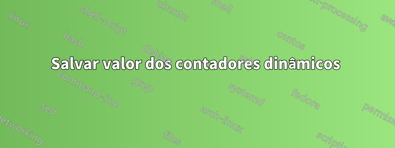 Salvar valor dos contadores dinâmicos