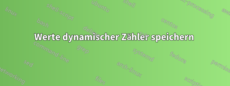 Werte dynamischer Zähler speichern