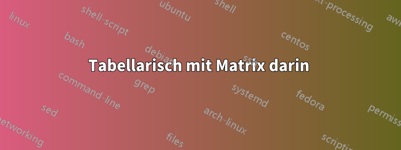 Tabellarisch mit Matrix darin