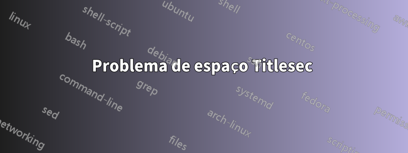 Problema de espaço Titlesec