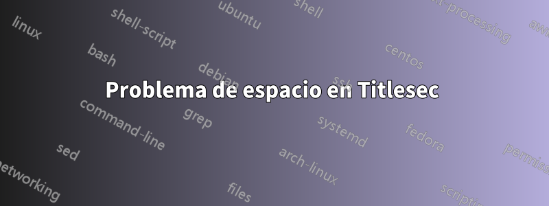 Problema de espacio en Titlesec