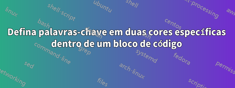 Defina palavras-chave em duas cores específicas dentro de um bloco de código