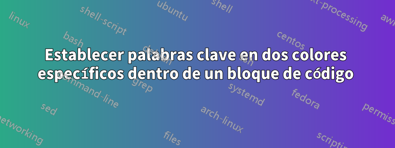 Establecer palabras clave en dos colores específicos dentro de un bloque de código