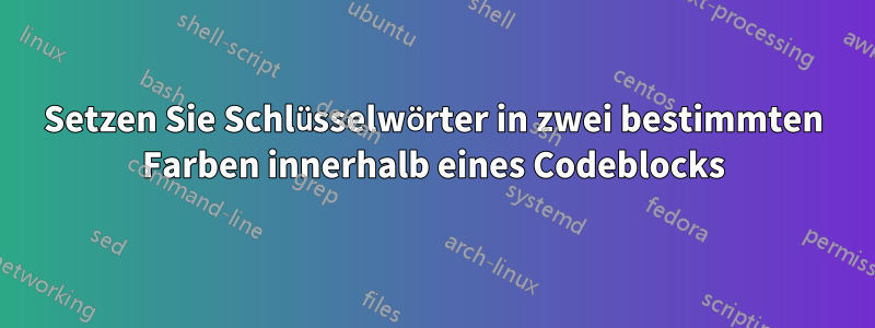 Setzen Sie Schlüsselwörter in zwei bestimmten Farben innerhalb eines Codeblocks