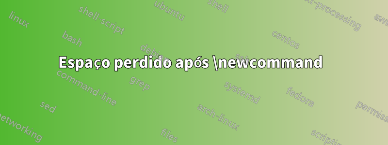 Espaço perdido após \newcommand 