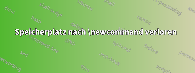 Speicherplatz nach \newcommand verloren 