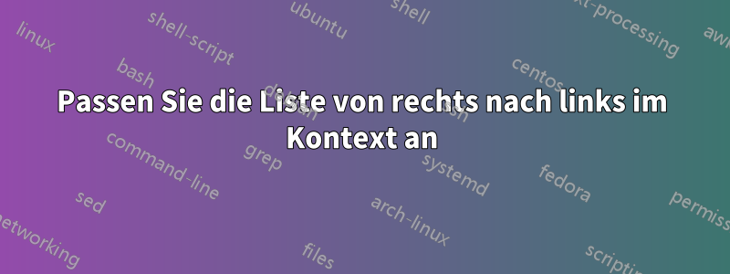 Passen Sie die Liste von rechts nach links im Kontext an