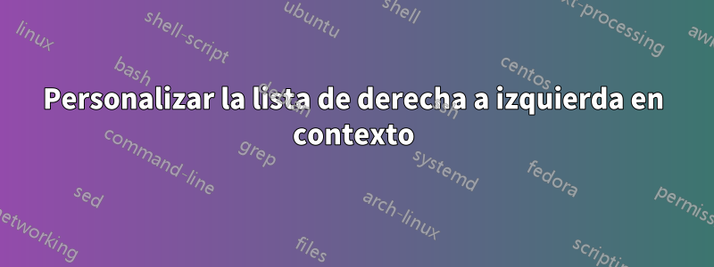 Personalizar la lista de derecha a izquierda en contexto