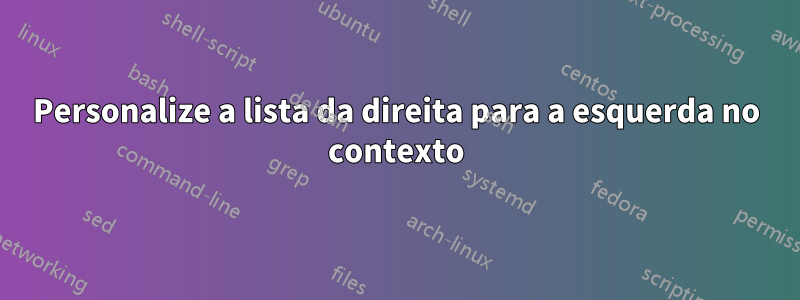 Personalize a lista da direita para a esquerda no contexto