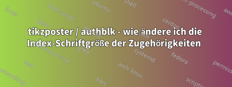 tikzposter / authblk - wie ändere ich die Index-Schriftgröße der Zugehörigkeiten 