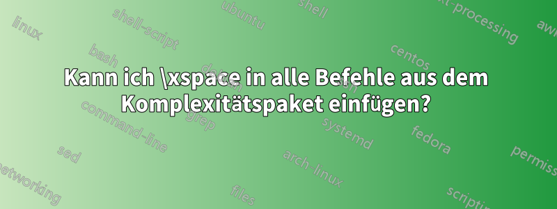 Kann ich \xspace in alle Befehle aus dem Komplexitätspaket einfügen?