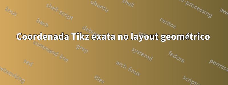 Coordenada Tikz exata no layout geométrico