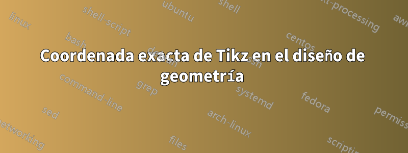 Coordenada exacta de Tikz en el diseño de geometría