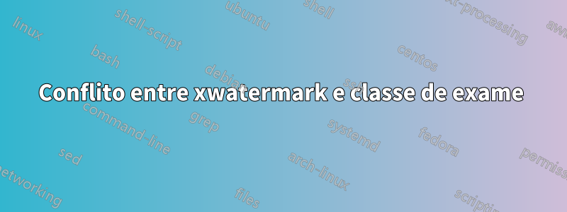 Conflito entre xwatermark e classe de exame