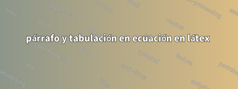 párrafo y tabulación en ecuación en látex