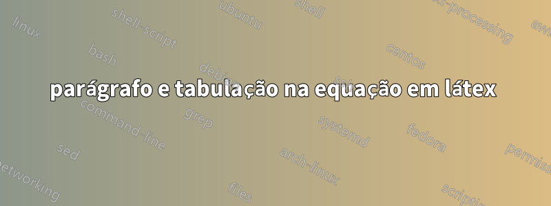 parágrafo e tabulação na equação em látex