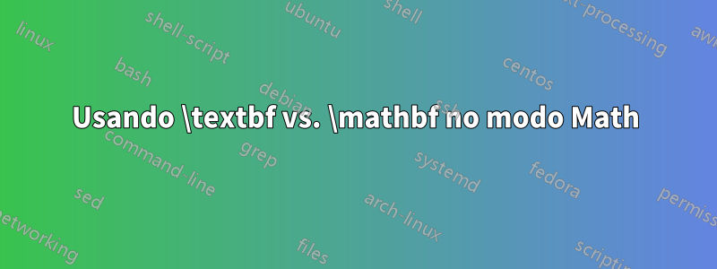 Usando \textbf vs. \mathbf no modo Math