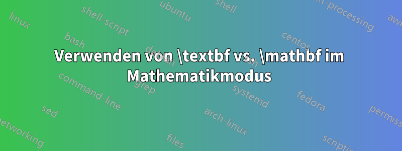 Verwenden von \textbf vs. \mathbf im Mathematikmodus