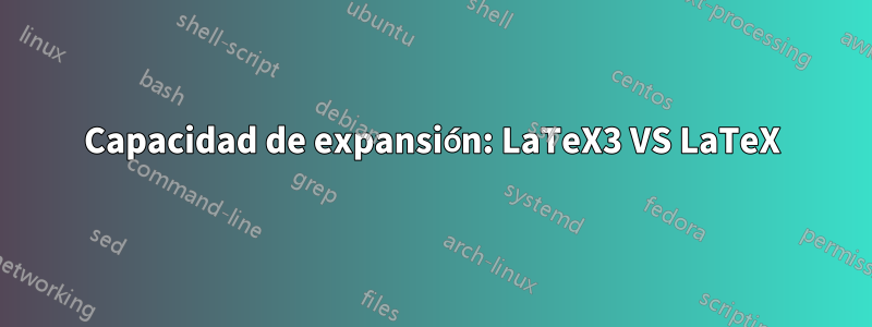 Capacidad de expansión: LaTeX3 VS LaTeX