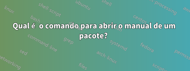 Qual é o comando para abrir o manual de um pacote? 