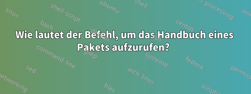 Wie lautet der Befehl, um das Handbuch eines Pakets aufzurufen? 