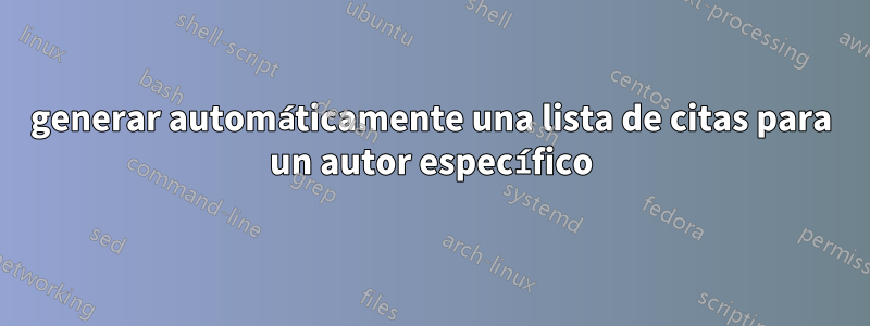 generar automáticamente una lista de citas para un autor específico