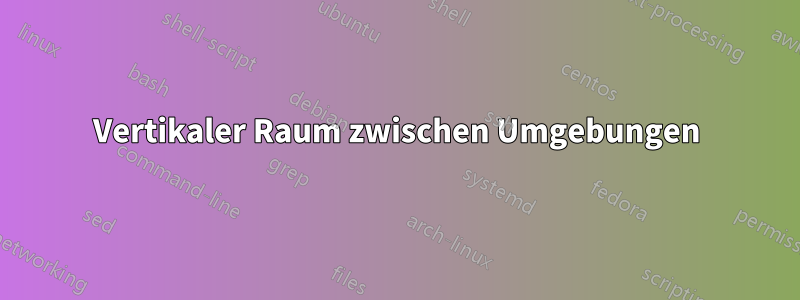 Vertikaler Raum zwischen Umgebungen