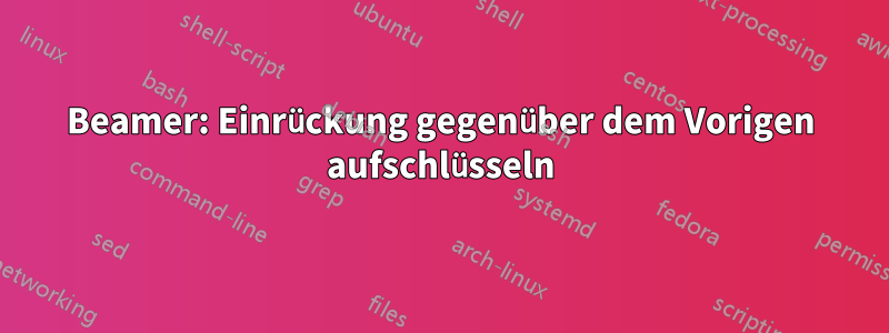 Beamer: Einrückung gegenüber dem Vorigen aufschlüsseln