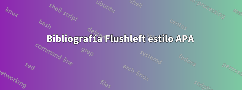 Bibliografía Flushleft estilo APA