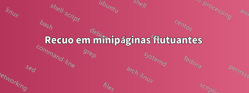 Recuo em minipáginas flutuantes