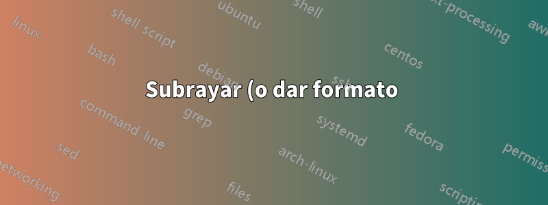 Subrayar (o dar formato) a todo el texto en un entorno personalizado