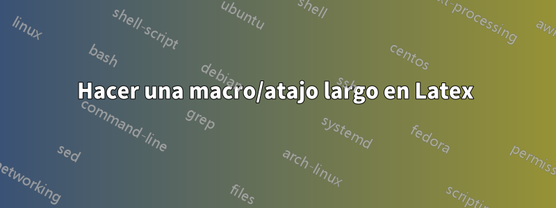 Hacer una macro/atajo largo en Latex