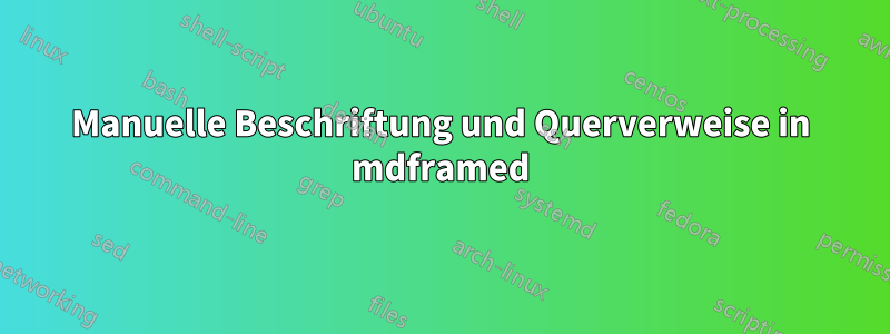 Manuelle Beschriftung und Querverweise in mdframed