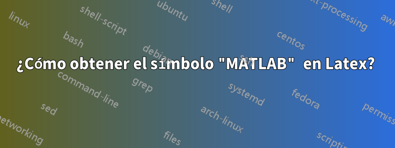 ¿Cómo obtener el símbolo "MATLAB" en Latex?