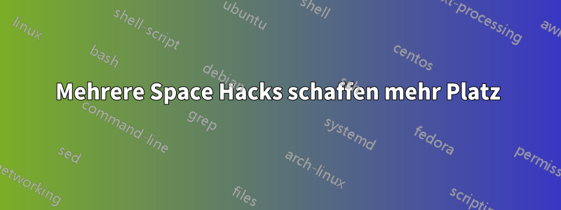 Mehrere Space Hacks schaffen mehr Platz