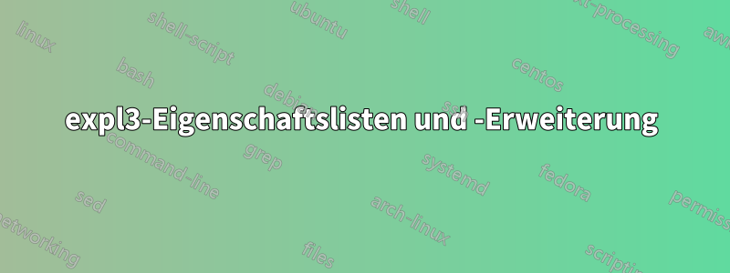 expl3-Eigenschaftslisten und -Erweiterung