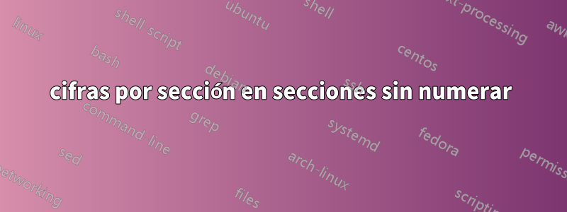 cifras por sección en secciones sin numerar