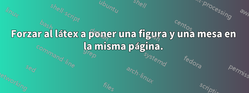 Forzar al látex a poner una figura y una mesa en la misma página.