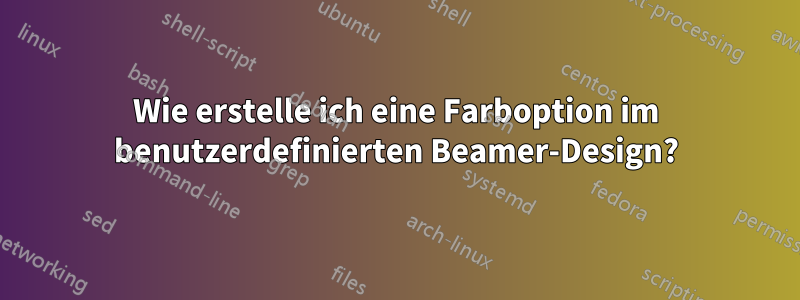 Wie erstelle ich eine Farboption im benutzerdefinierten Beamer-Design?