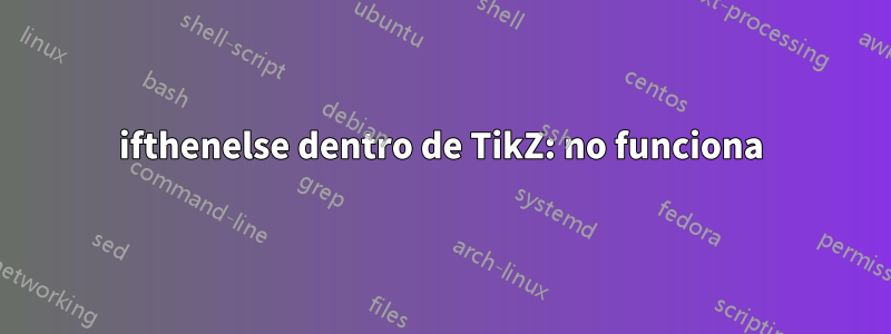 ifthenelse dentro de TikZ: no funciona