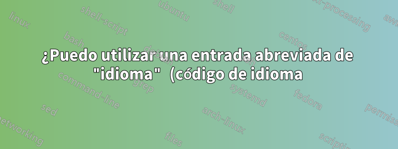 ¿Puedo utilizar una entrada abreviada de "idioma" (código de idioma) en mi archivo .bib?