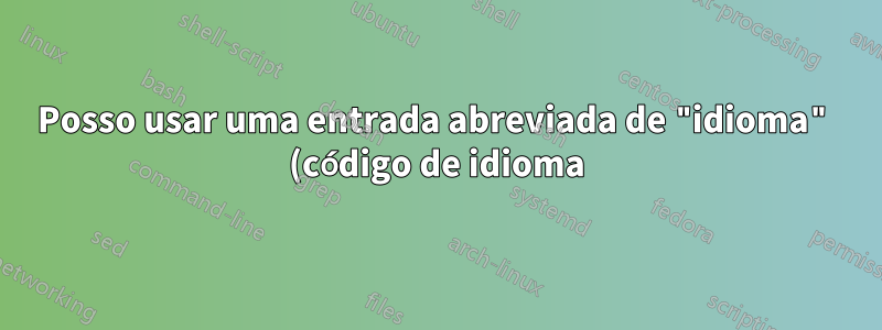 Posso usar uma entrada abreviada de "idioma" (código de idioma) em meu arquivo .bib?