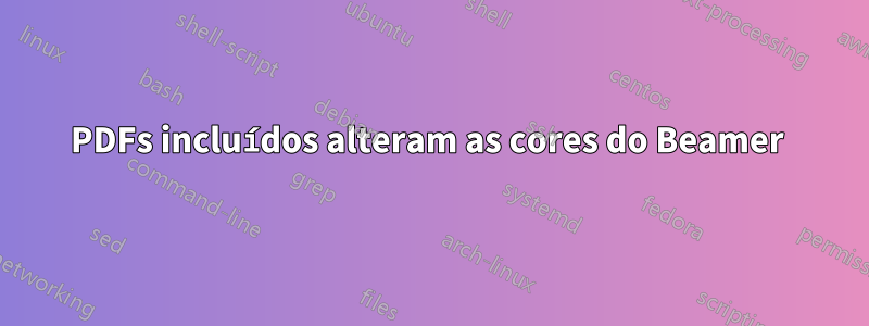 PDFs incluídos alteram as cores do Beamer 